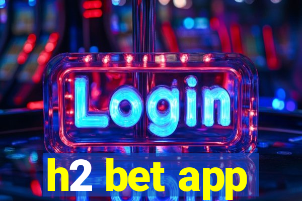 h2 bet app